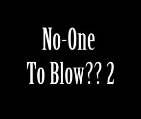 No One To Blow 2