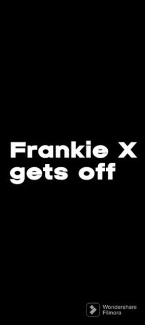 Frankie X gets off
