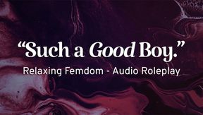 "Such a Good Boy" - Relaxing Femdom Roleplay (Audio Only!)