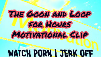 The Goon and Loop for Hours Motivational Clip