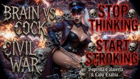 BRAIN VS COCK CIVIL WAR. STOP THINKING START STROKING