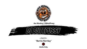 *premium* dj buttpussy anal - buttloose bastard #32 (ass monkey)
