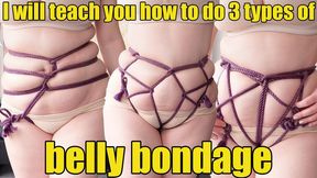 I will teach you how to do 3 types of belly bondage (4K)