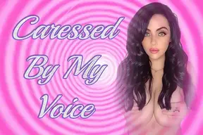 Caressed by My Voice - Sensual Hands-Free Orgasm