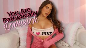 You Are Pathetically LoveSick