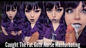 Caught the Fat Goth Nurse Masturbating