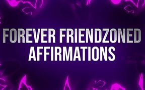 Forever friendzoned affirmations for socially rejected losers