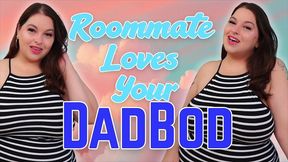 roommate loves your dadbod - your flirty roommate sydney screams has seen how much weight you ve gained and encourages you to keep growing