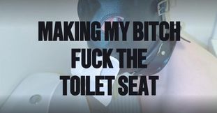 Making my Bitch Fuck the Toilet Seat