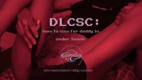 DLCSC: How To Cum For Daddy in Under 3mins