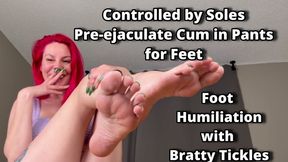 Controlled by Soles - Pre-ejaculate in Pants for Feet - Foot Humiliation with Bratty Tickles