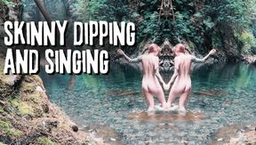 Skinny Dipping and Singing