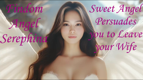 Sweet Angel Persuades you to Leave your Wife
