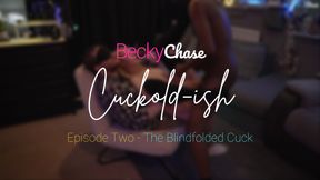 Ｃｕｃｋｏｌｄ-ｉｓｈ - Episode 2 - The Blindfolded Cuck