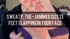 Sweaty Toe-Jammed Size 13 Feet Slapping in Your Face