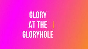 Glory at the Gloryhole