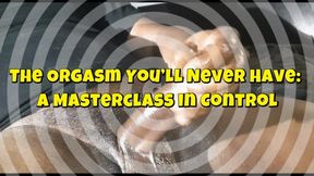 The Orgasm You’ll Never Have: A Masterclass in Control