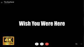 KingMarti: Wish You Were Here - Boyfreind Experiance - 4k UHD - BFE