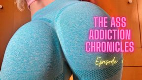 The Ass Addiction Chronicles- Episode 1