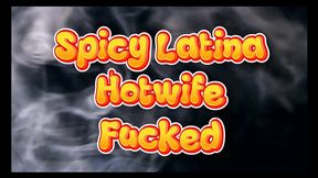 Spicy Latina Hotwife Fucked and Creamfilled