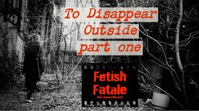 To Disappear Outside part one: A Femme Fatale Story (redux)