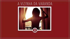 A VIZINHA PUTA DA VARANDA - Contos Libertinos