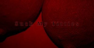 Suck My Titties