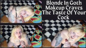Blonde In Goth Makeup Craves the Taste of your Cock - Dessa Cado - Blow Job - Dildo Sucking - Oral