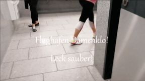 Flughafen Damenklo! Leck sauber!