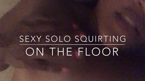 Sexy Solo Squirting on the Floor