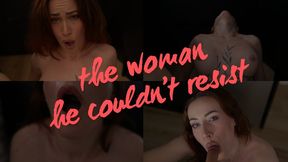 the woman he coudnt resist