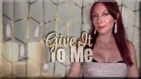 Give It To Me - captivate | mental dominationn | femdom