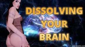DISSOLVING YOUR BRAIN