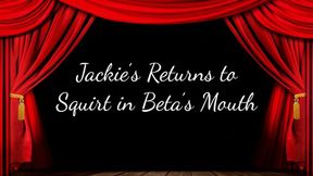 Jackie Returns to Squirt in Beta’s Mouth