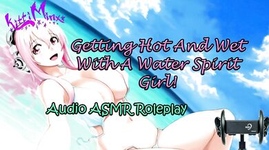 ASMR Ecchi - Getting Hot and Wet With a Water Spirit Girl! Audio Roleplay