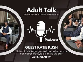 Asherclan Podcast Feat Adult Superstar Katie Kush with Hosts Mrflourish and Jamie Knoxx