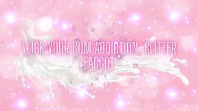 Lick Your Cum Addiction, Glitter Fag