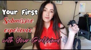 Your First Submissive Experience with Your Girlfriend