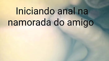 Anal com a namorada do amigo