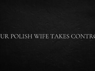 Your Polish wife takes control