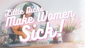Little Dicks Make Women Sick!