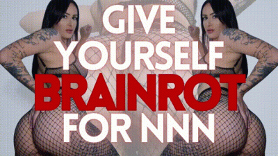 Give yourself BRAINROT for NNN
