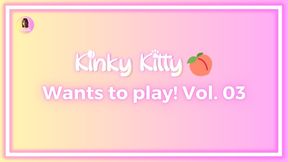 Kitty wants to play! Vol. 03 - itskinkykitty