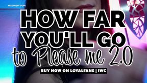 HOW FAR YOU'LL GO TO PLEASE ME