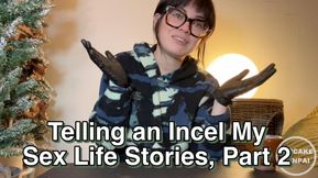 Telling an Incel My Sex Life Stories Part Two