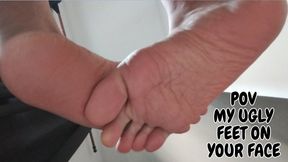 POV my wrinkled ugly feet on your face