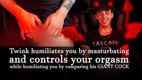 Twink humiliates you by masturbating and controls your orgasm while humiliating you by comparing his GIANT COCK