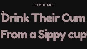 Drink Their Cum From a Sippy Cup, Cuck - Audio Only - LeighLake