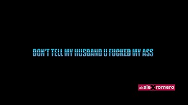 Don't tell my husband u fucked my ass (full movie)