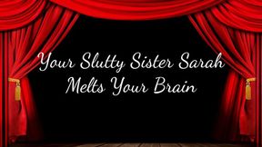 Your Slutty Step-Sister Sarah Melts Your Brain